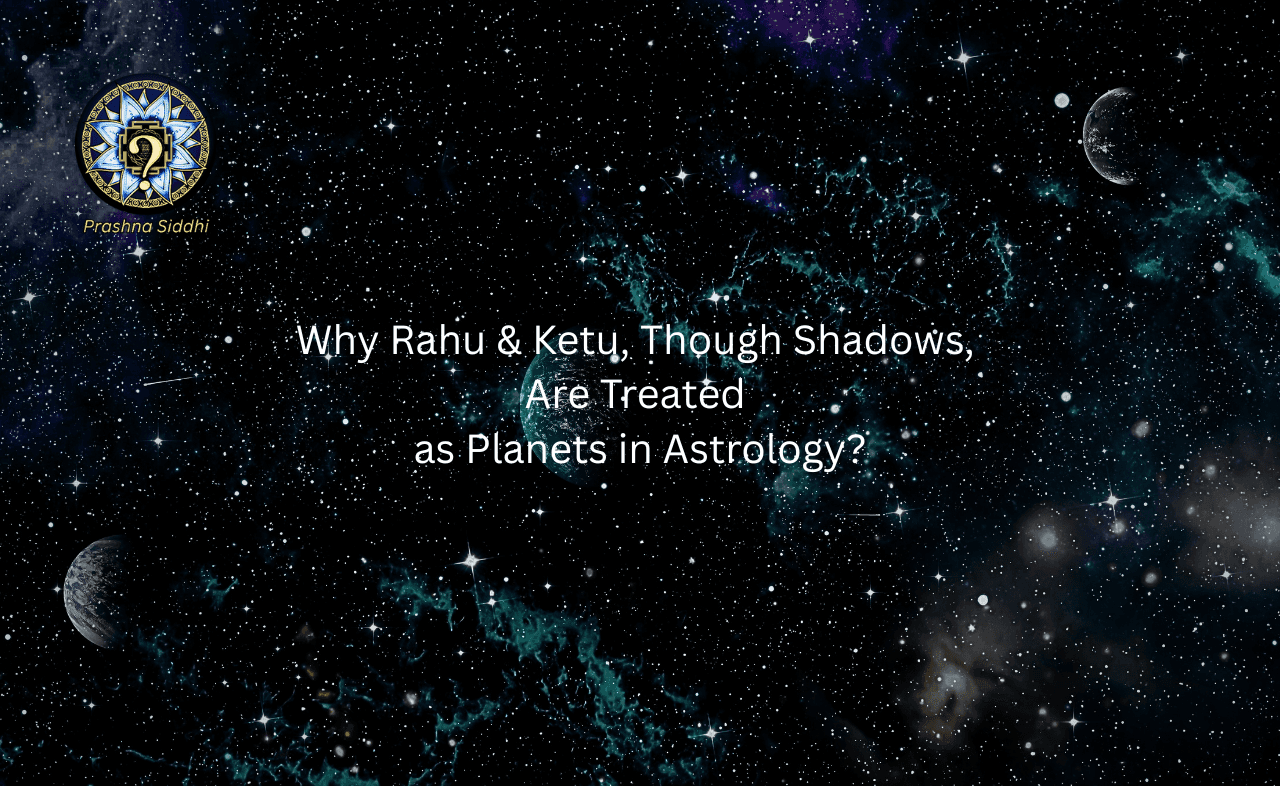 Why Rahu & Ketu, Though Shadows.... 